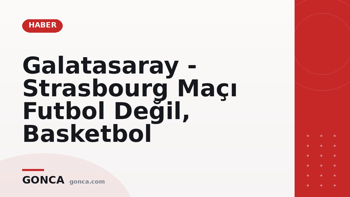Galatasaray - Strasbourg Maçı Futbol Değil, Basketbol