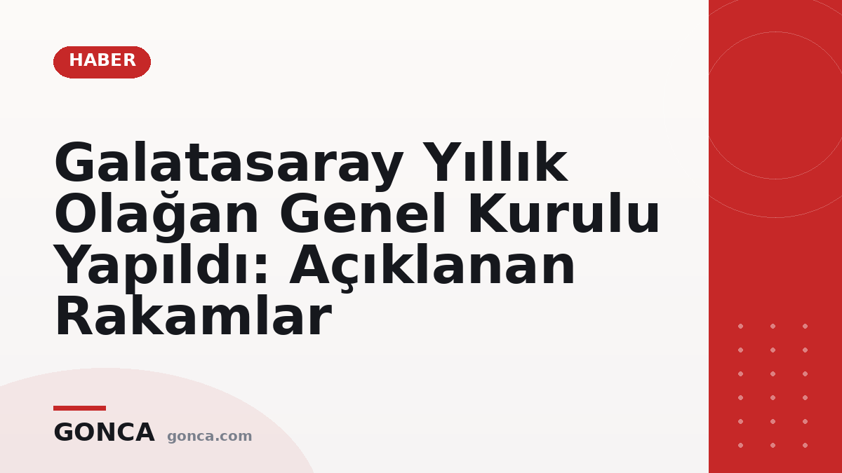 Galatasaray Yıllık Olağan Genel Kurulu Yapıldı: Açıklanan Rakamlar