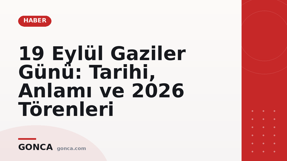19 Eylül Gaziler Günü: Tarihi, Anlamı ve 2026 Törenleri