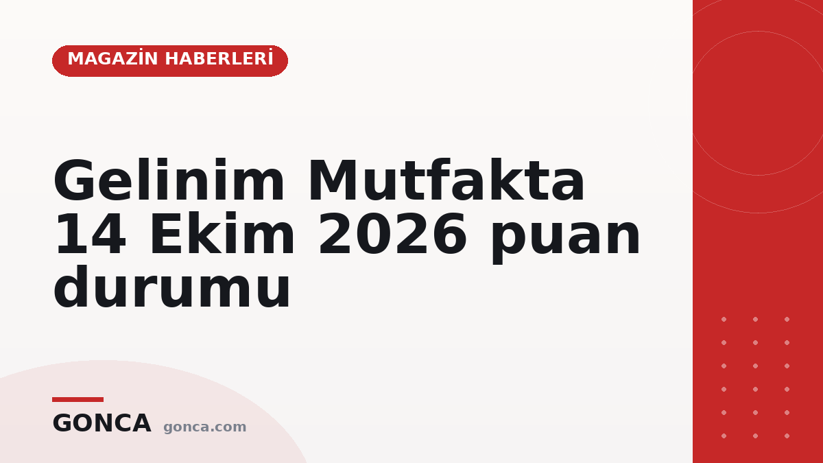 Gelinim Mutfakta 14 Ekim 2026 puan durumu