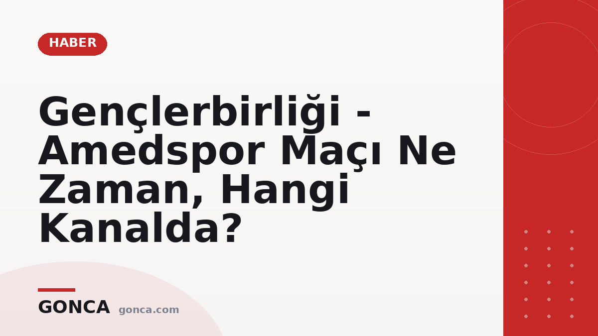 Gençlerbirliği - Amedspor Maçı Ne Zaman, Hangi Kanalda?
