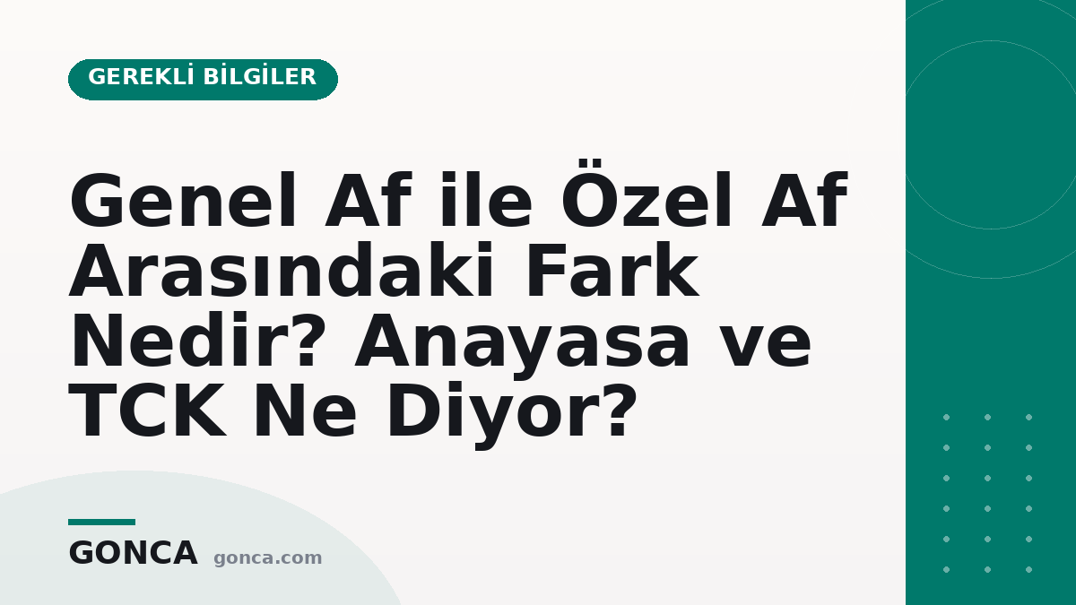 Genel Af ile Özel Af Arasındaki Fark Nedir? Anayasa ve TCK Ne Diyor?
