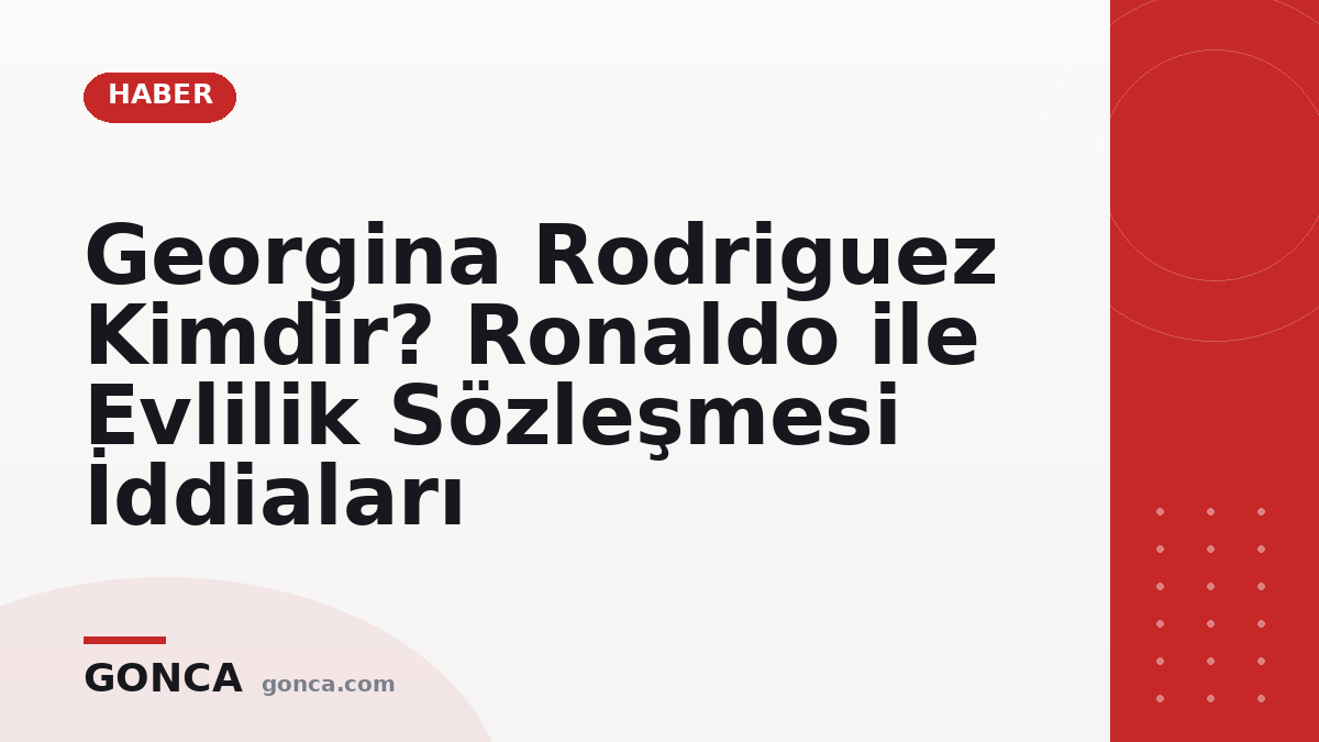 Georgina Rodriguez Kimdir? Ronaldo ile Evlilik Sözleşmesi İddiaları