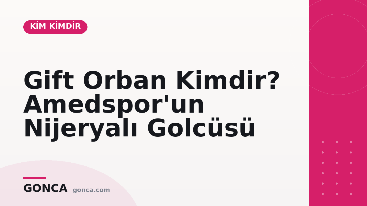 Gift Orban Kimdir? Amedspor'un Nijeryalı Golcüsü