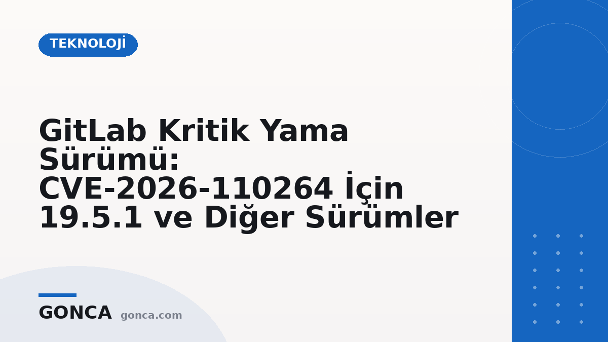 GitLab Kritik Yama Sürümü: CVE-2026-110264 İçin 19.5.1 ve Diğer Sürümler