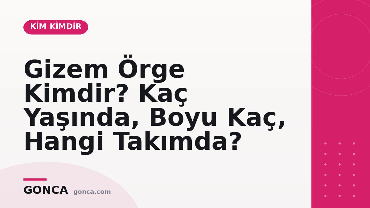 Gizem Örge Kimdir? Kaç Yaşında, Hangi Takımda?