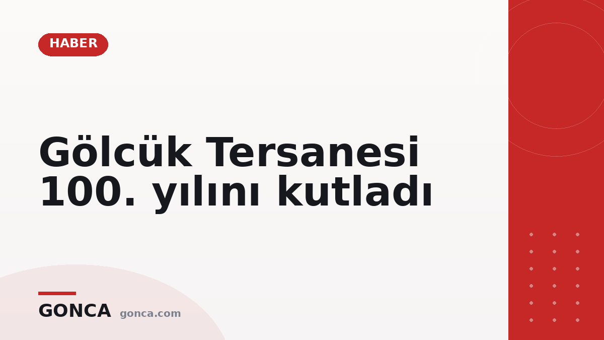 Gölcük Tersanesi 100. yılını kutladı