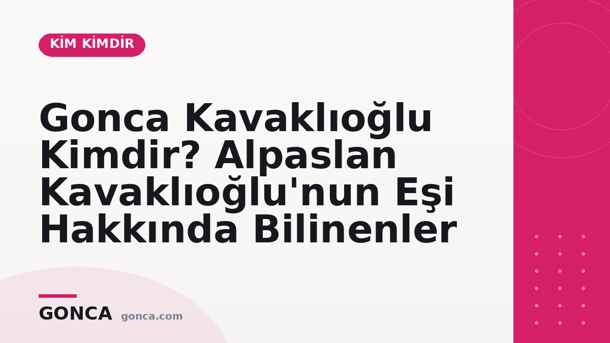 Gonca Kavaklıoğlu Kimdir? Alpaslan Kavaklıoğlu'nun Eşi Hakkında Bilinenler