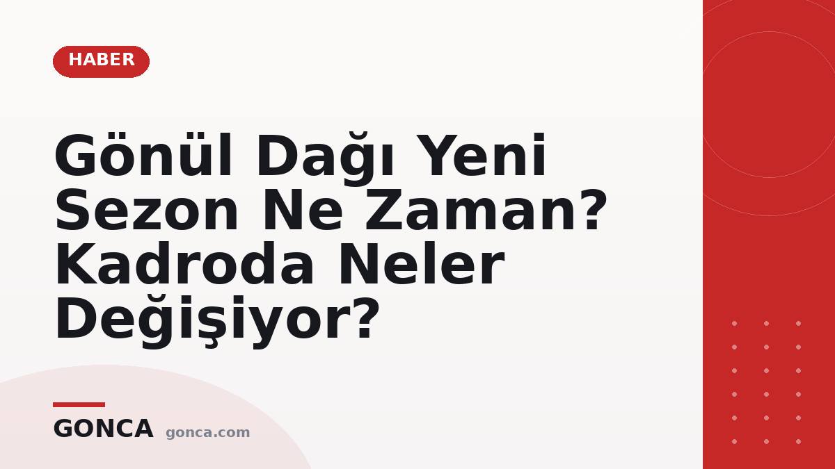 Gönül Dağı Yeni Sezon Ne Zaman? Kadroda Neler Değişiyor?