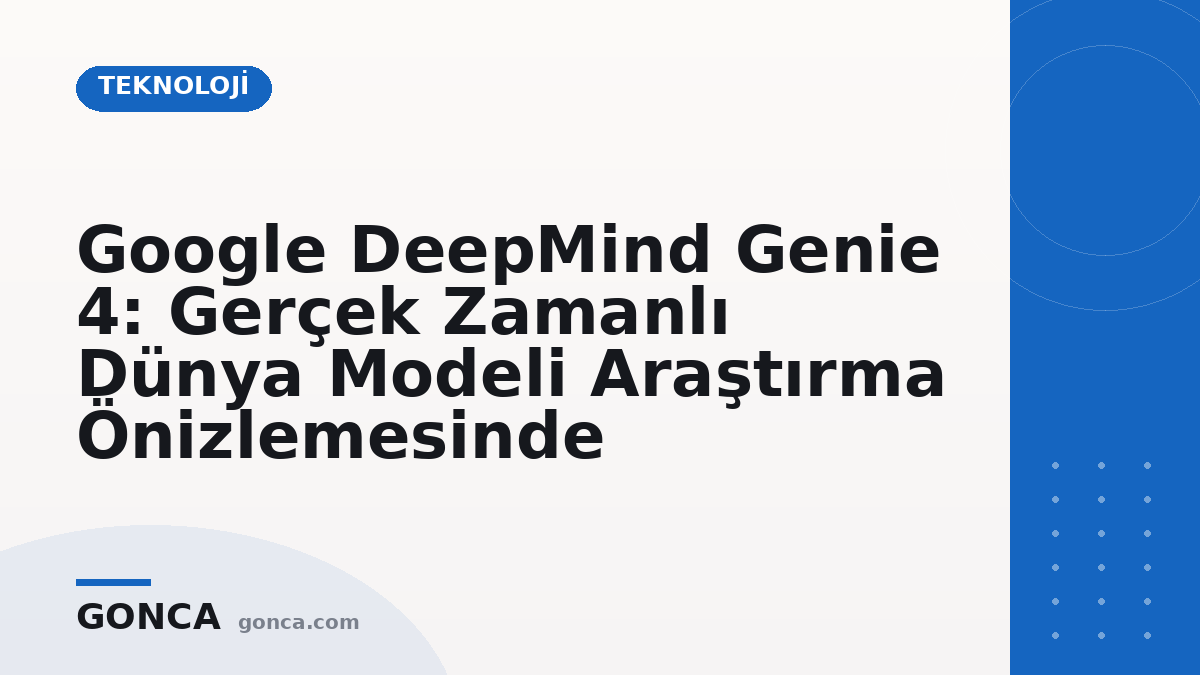 Google DeepMind Genie 4: Gerçek Zamanlı Dünya Modeli Araştırma Önizlemesinde