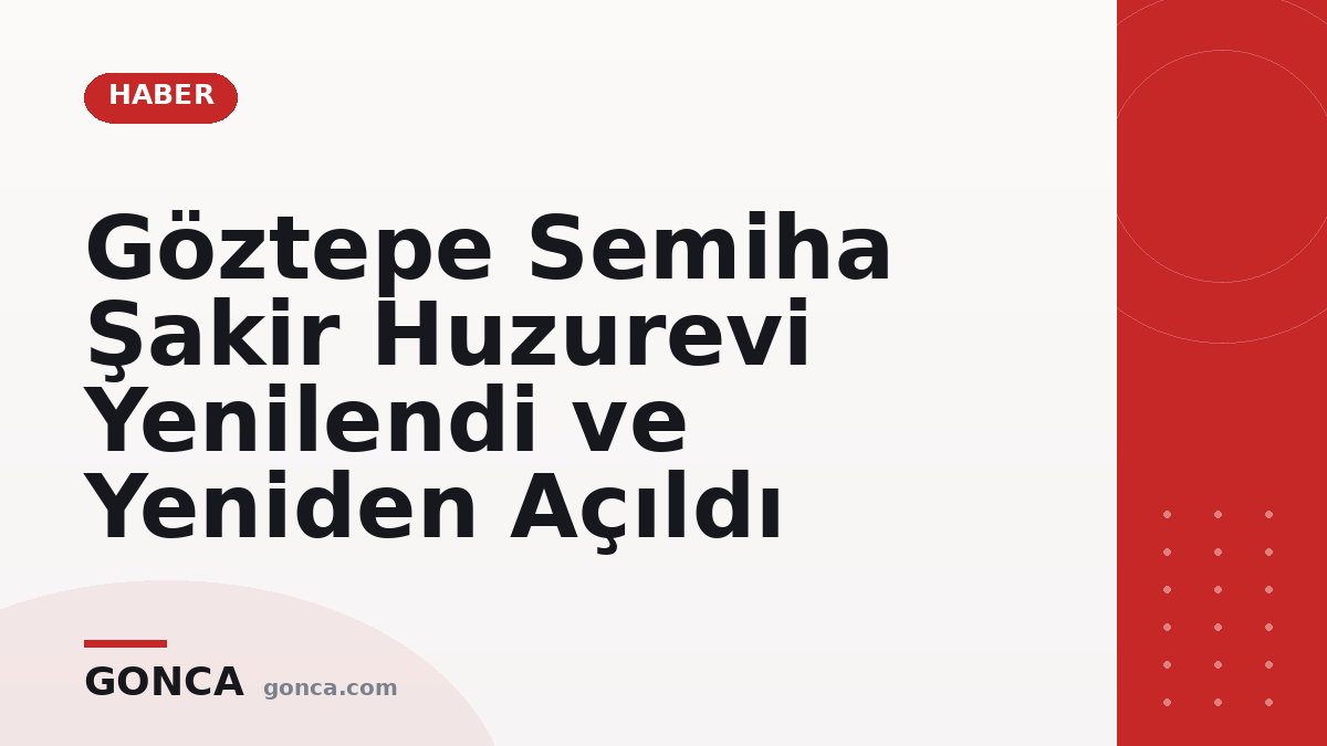 Göztepe Semiha Şakir Huzurevi Yenilendi ve Yeniden Açıldı