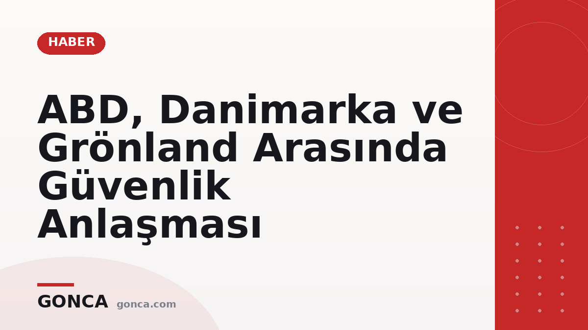 ABD, Danimarka ve Grönland Arasında Güvenlik Anlaşması