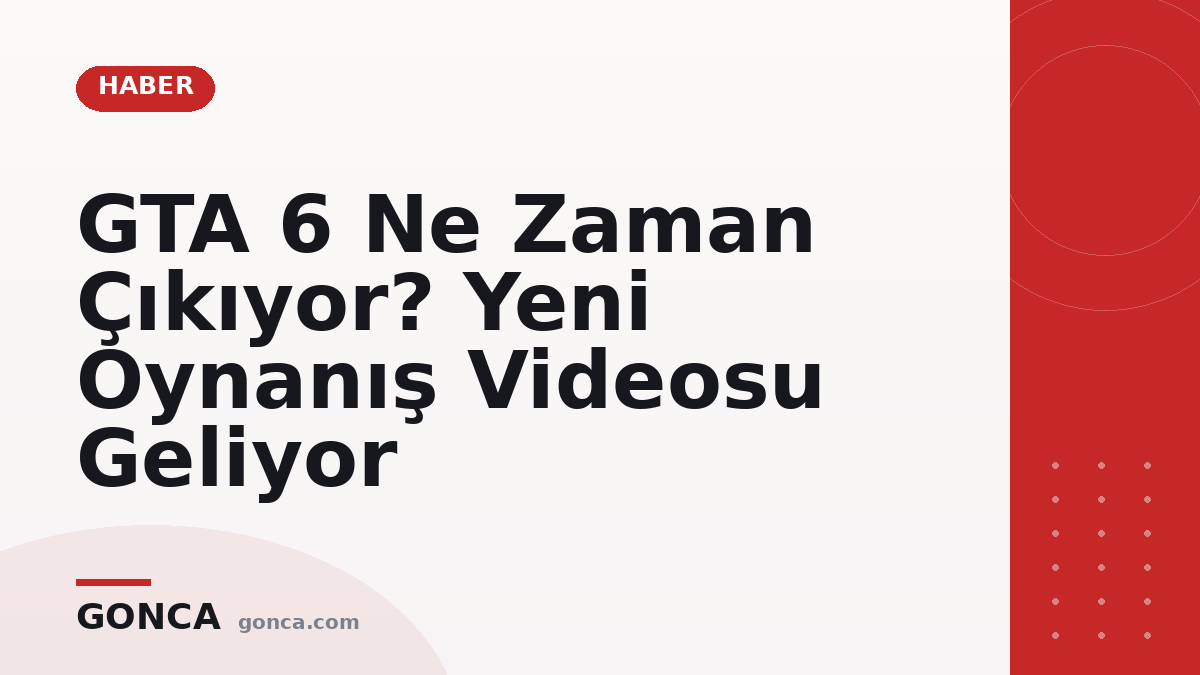 GTA 6 Ne Zaman Çıkıyor? Yeni Oynanış Videosu Geliyor