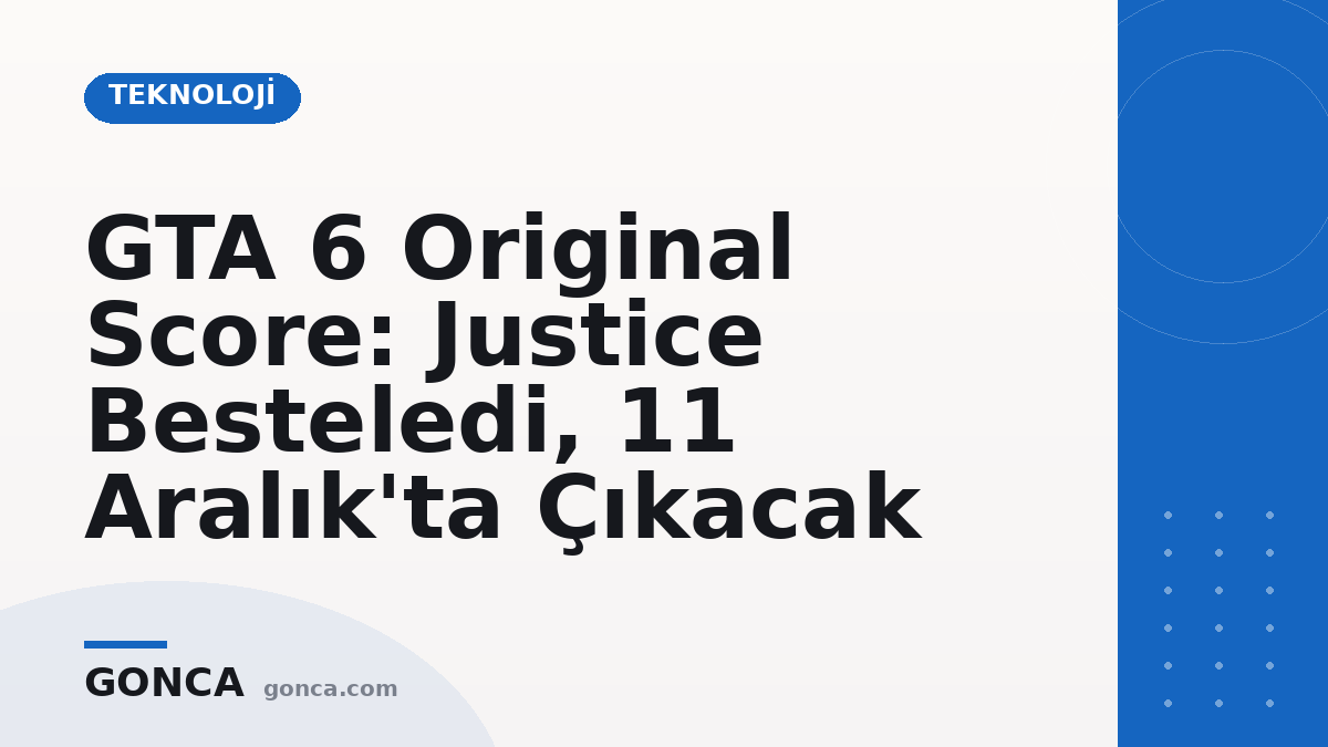 GTA 6 Original Score: Justice Besteledi, 11 Aralık'ta Çıkacak