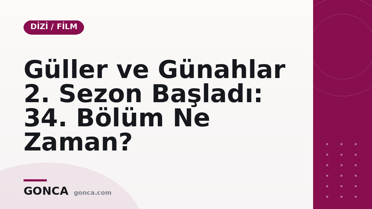 Güller ve Günahlar 2. Sezon Başladı: 34. Bölüm Ne Zaman?