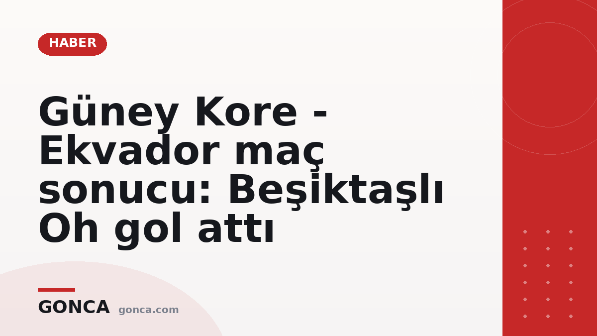 Güney Kore - Ekvador maç sonucu: Beşiktaşlı Oh gol attı