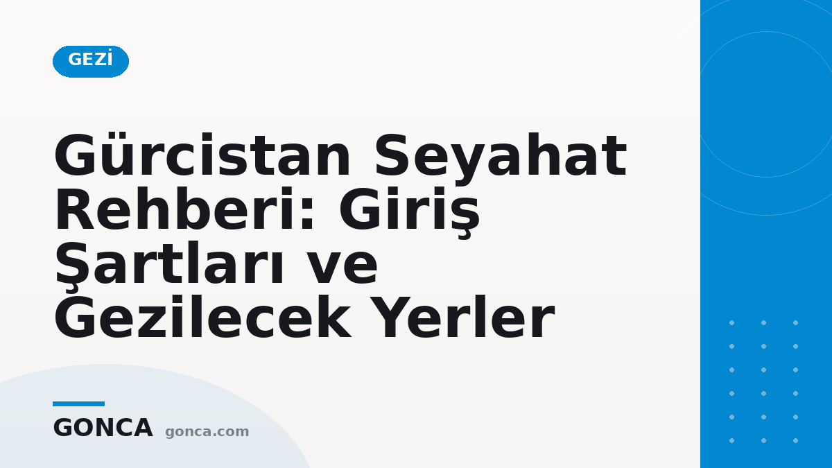 Gürcistan Seyahat Rehberi: Giriş Şartları ve Gezilecek Yerler