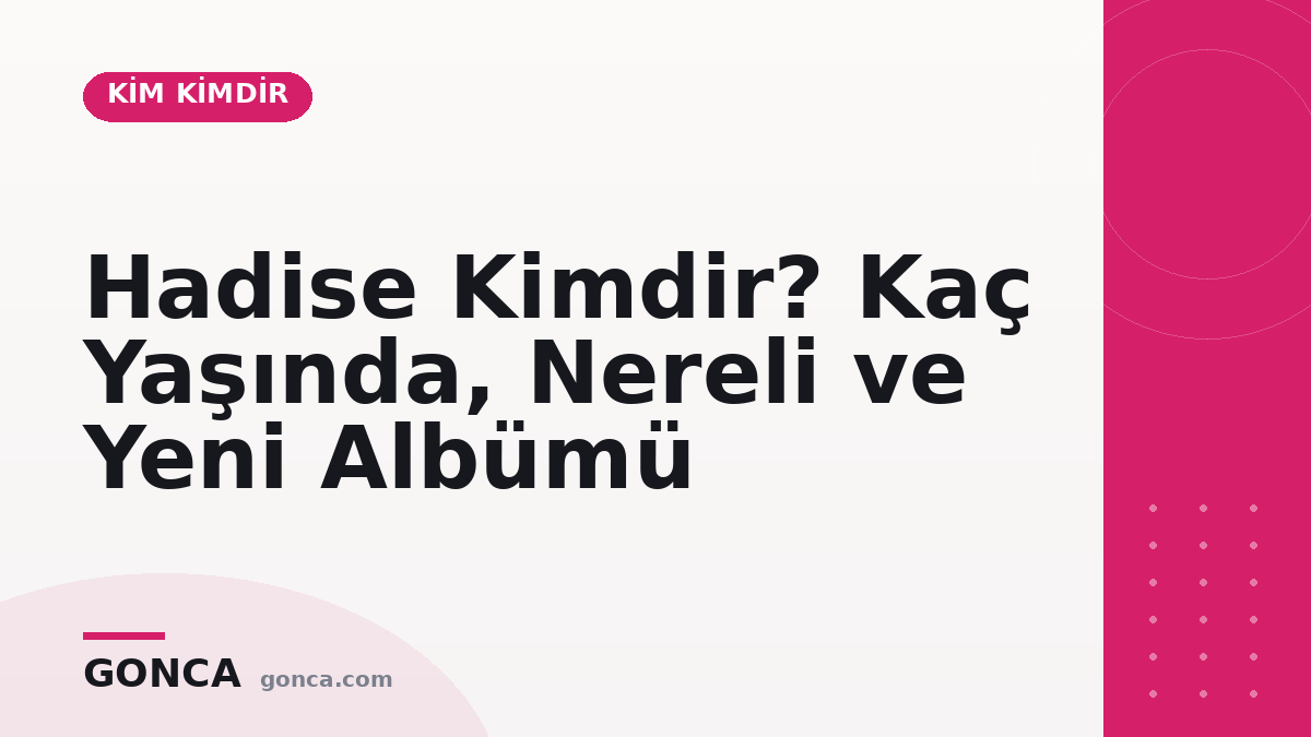 Hadise Kimdir? Kaç Yaşında, Nereli ve Yeni Albümü