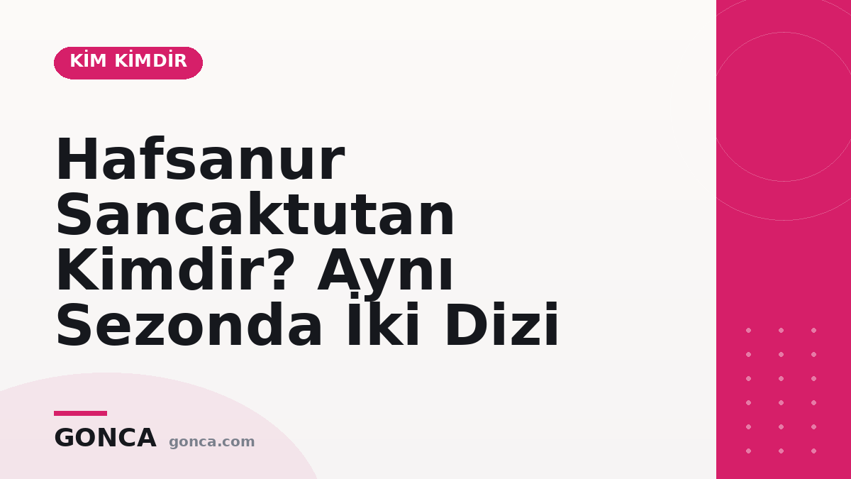 Hafsanur Sancaktutan Kimdir? Aynı Sezonda İki Dizi
