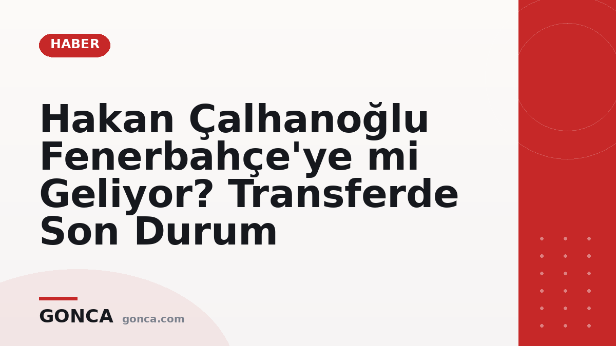 Hakan Çalhanoğlu Fenerbahçe'ye mi Geliyor? Transferde Son Durum