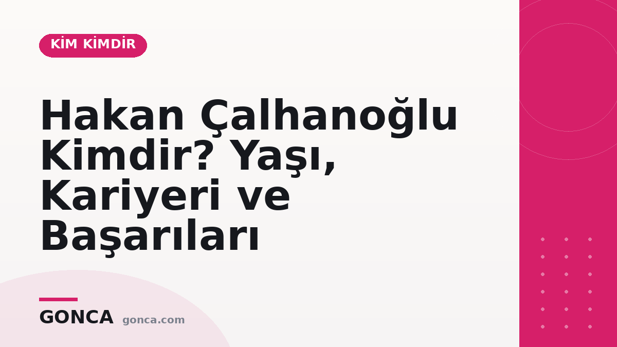 Hakan Çalhanoğlu Kimdir? Yaşı, Kariyeri ve Başarıları