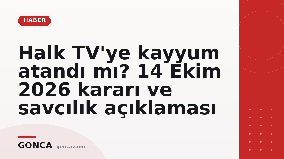 Halk TV'ye kayyum atandı mı? 14 Ekim 2026 kararı ve savcılık açıklaması