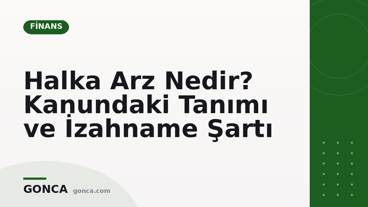 Halka Arz Nedir? Kanundaki Tanımı ve İzahname Şartı