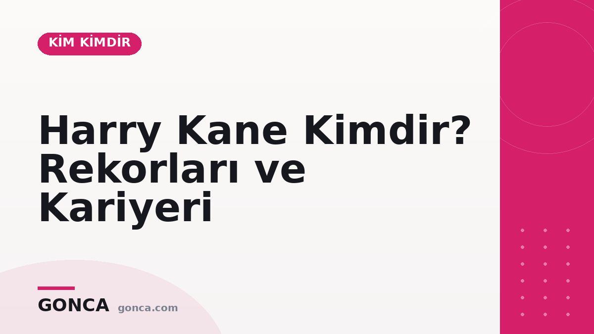Harry Kane Kimdir? Rekorları ve Kariyeri