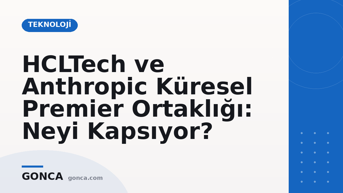 HCLTech ve Anthropic Küresel Premier Ortaklığı: Neyi Kapsıyor?