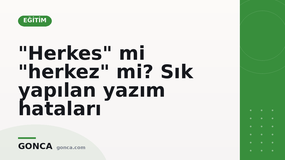 "Herkes" mi "herkez" mi? Sık yapılan yazım hataları