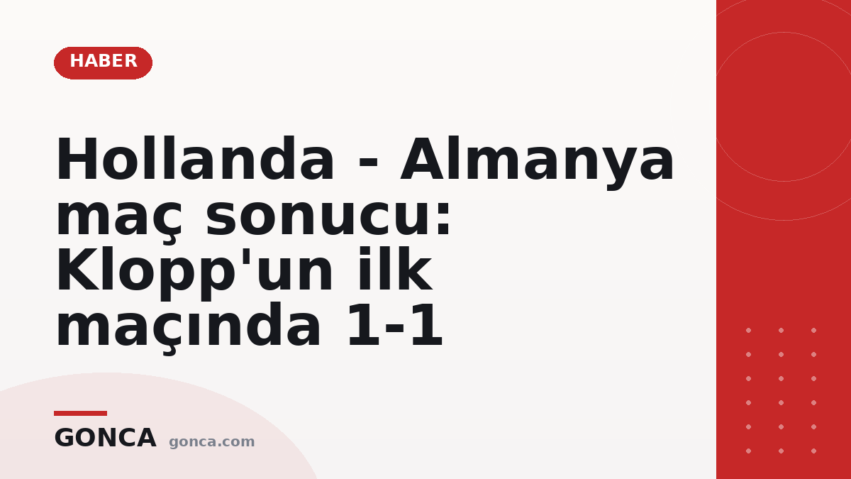 Hollanda - Almanya maç sonucu: Klopp'un ilk maçında 1-1