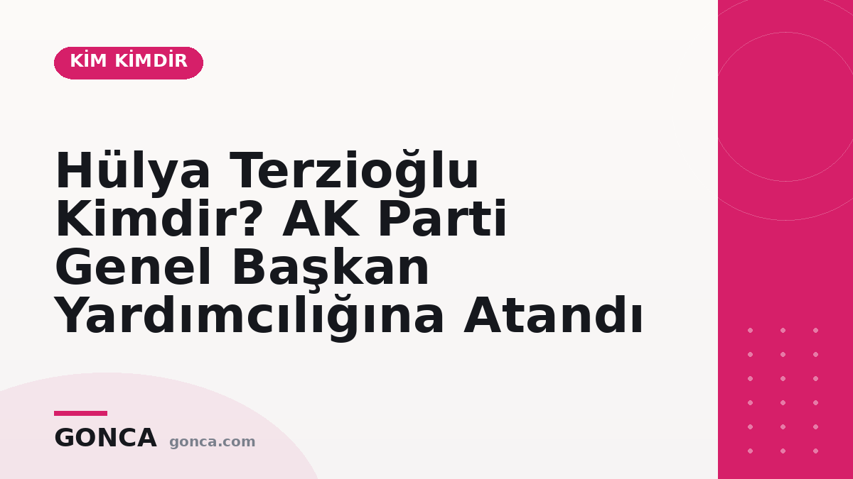 Hülya Terzioğlu Kimdir? AK Parti Genel Başkan Yardımcılığına Atandı
