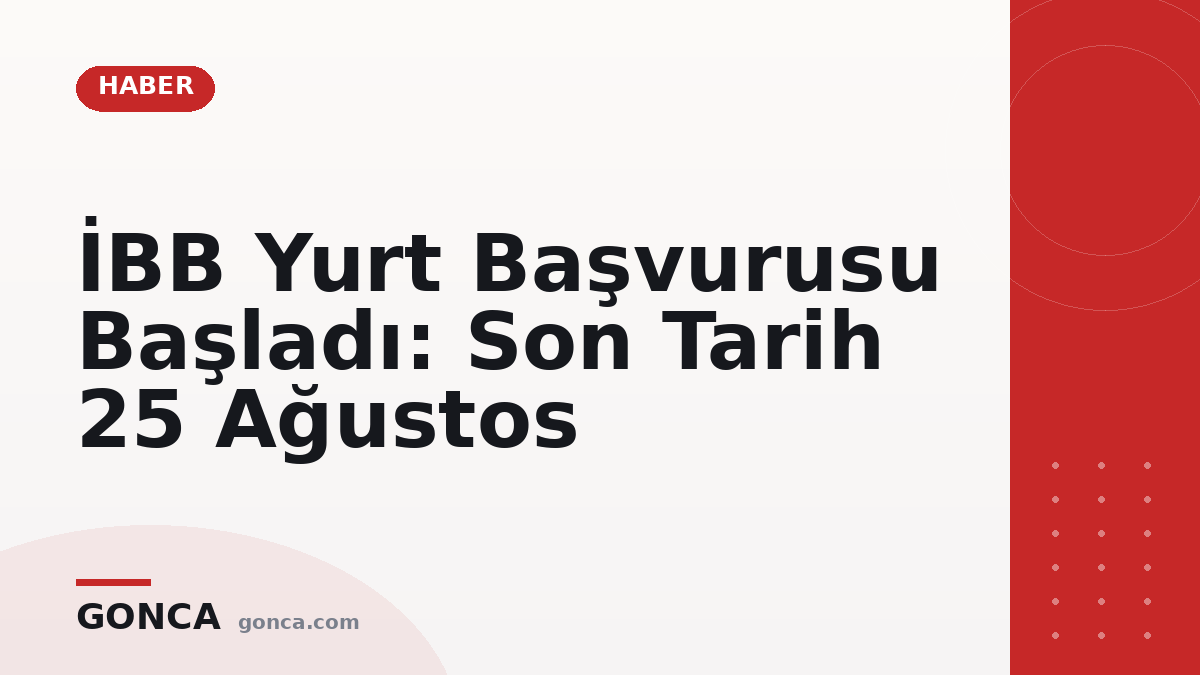 İBB Yurt Başvurusu Başladı: Son Tarih 25 Ağustos