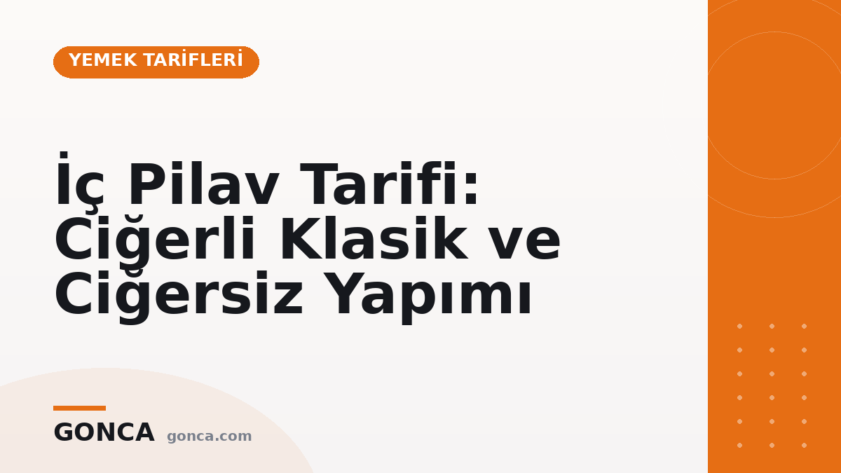 İç Pilav Tarifi: Ciğerli Klasik ve Ciğersiz Yapımı