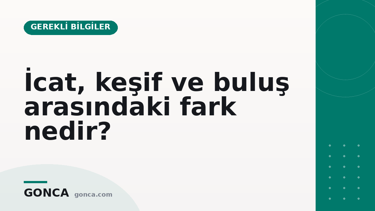 İcat, keşif ve buluş arasındaki fark nedir?