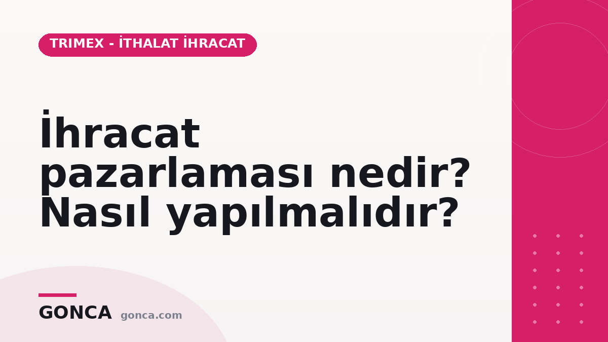 İhracat pazarlaması nedir? Nasıl yapılmalıdır?