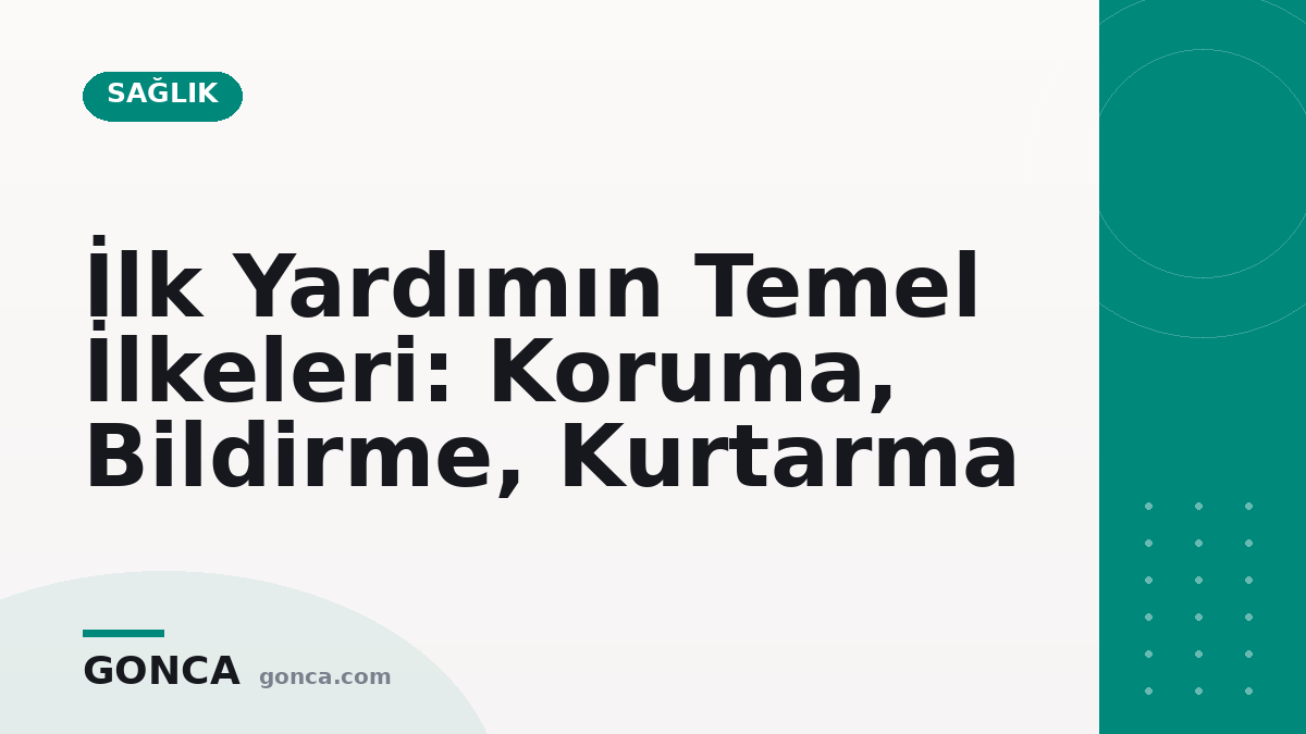 İlk Yardımın Temel İlkeleri: Koruma, Bildirme, Kurtarma
