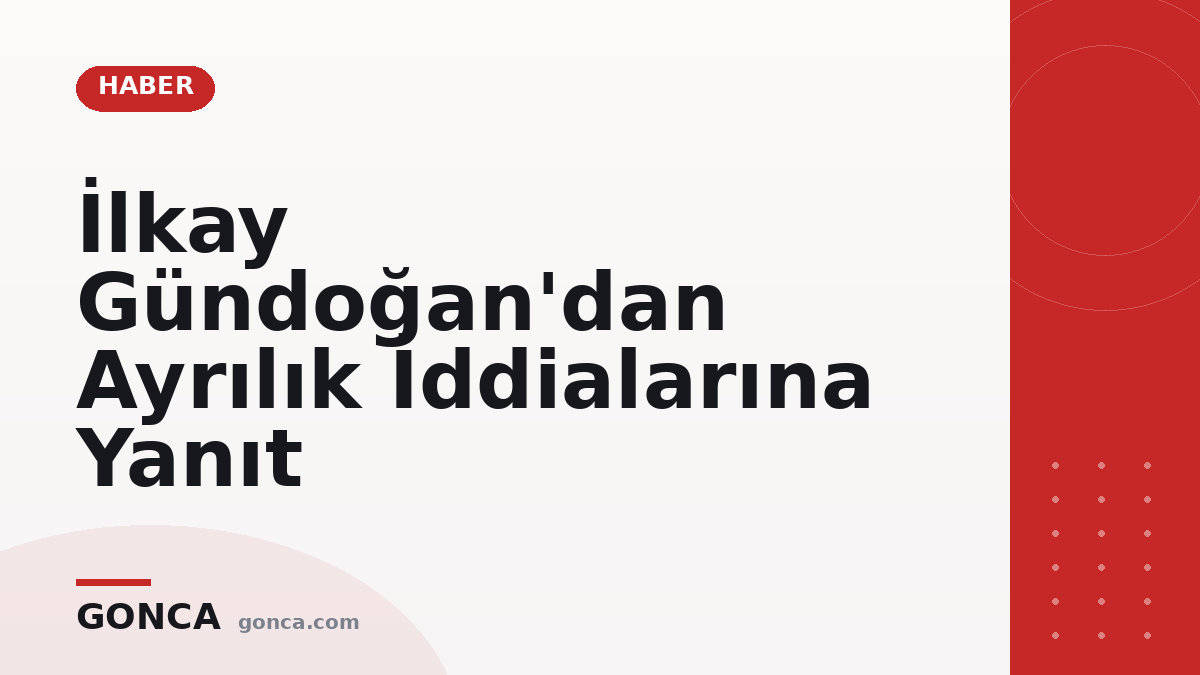 İlkay Gündoğan'dan Ayrılık İddialarına Yanıt