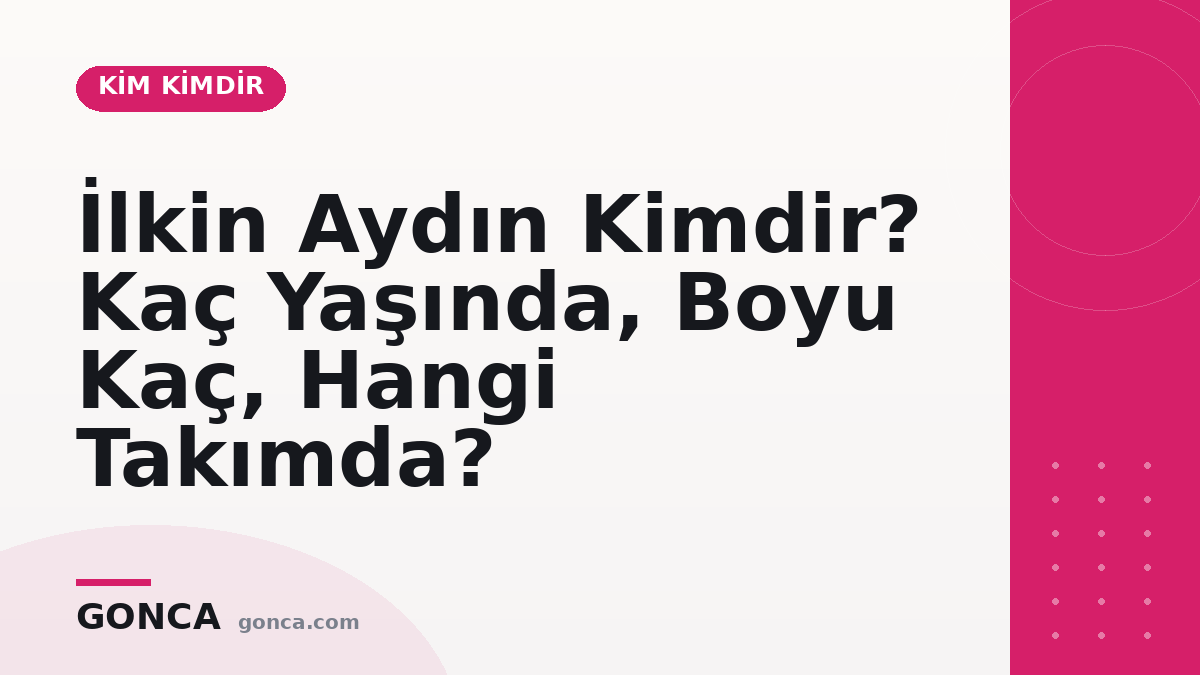İlkin Aydın Kimdir? Kaç Yaşında, Hangi Takımda?