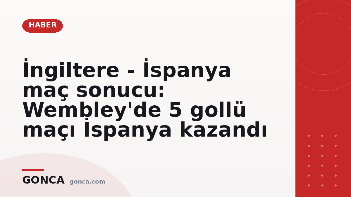 İngiltere - İspanya maç sonucu: Wembley'de 5 gollü maçı İspanya kazandı