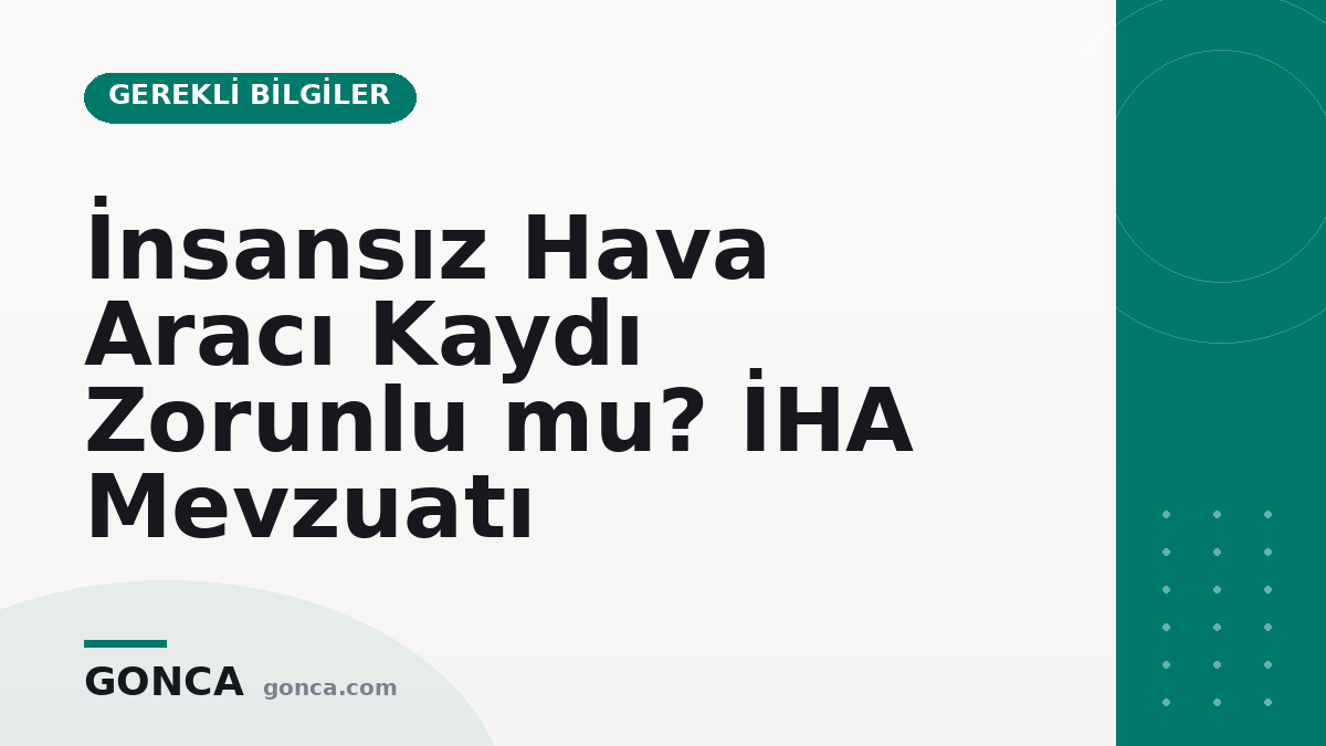 İnsansız Hava Aracı Kaydı Zorunlu mu? İHA Mevzuatı