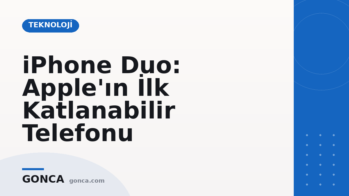 iPhone Duo: Apple'ın İlk Katlanabilir Telefonu