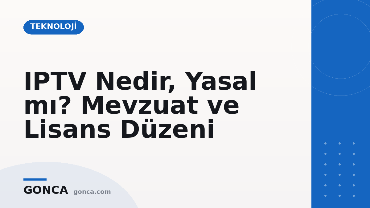 IPTV Nedir, Yasal mı? Mevzuat ve Lisans Düzeni
