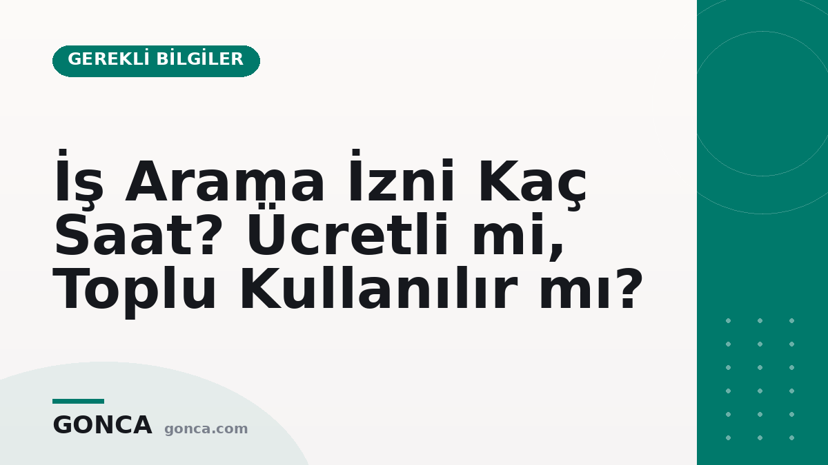 İş Arama İzni Kaç Saat? Ücretli mi, Toplu Kullanılır mı?