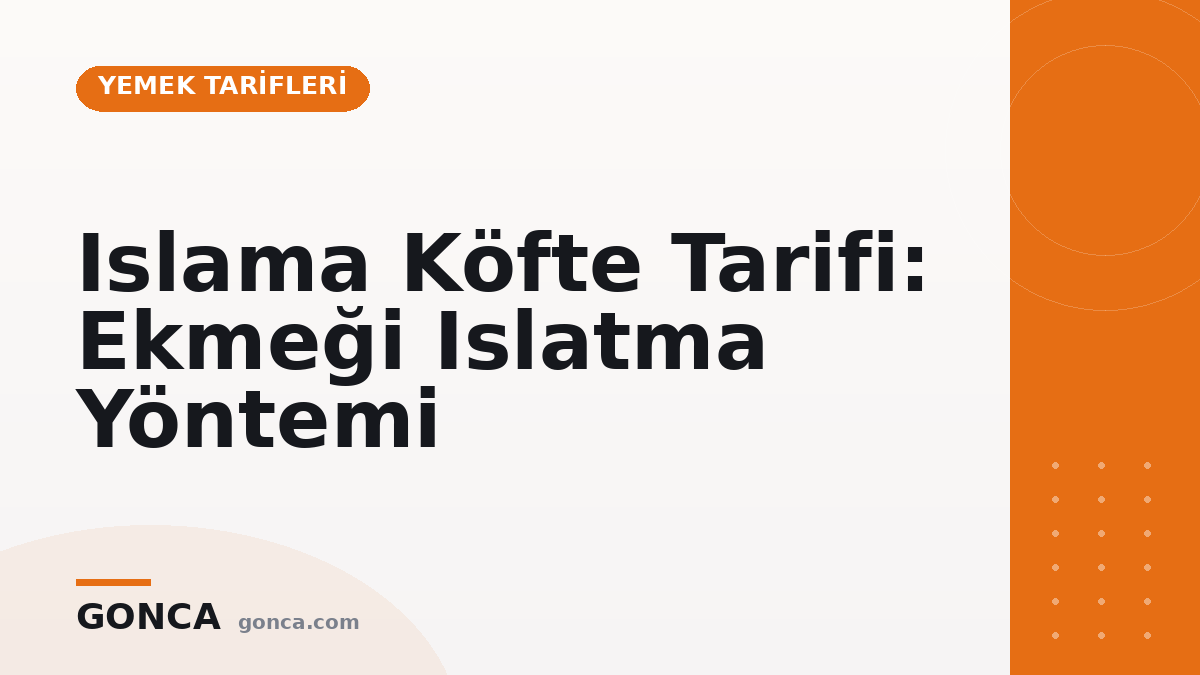 Islama Köfte Tarifi: Ekmeği Islatma Yöntemi
