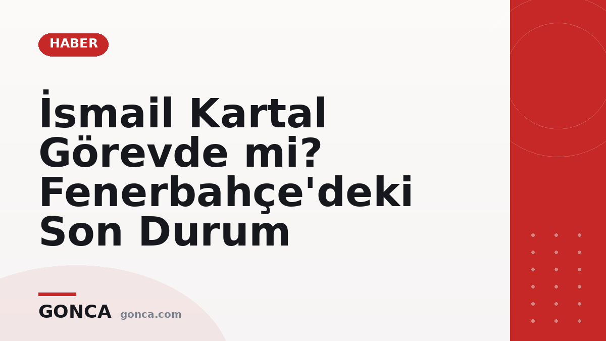 İsmail Kartal Görevde mi? Fenerbahçe'deki Son Durum