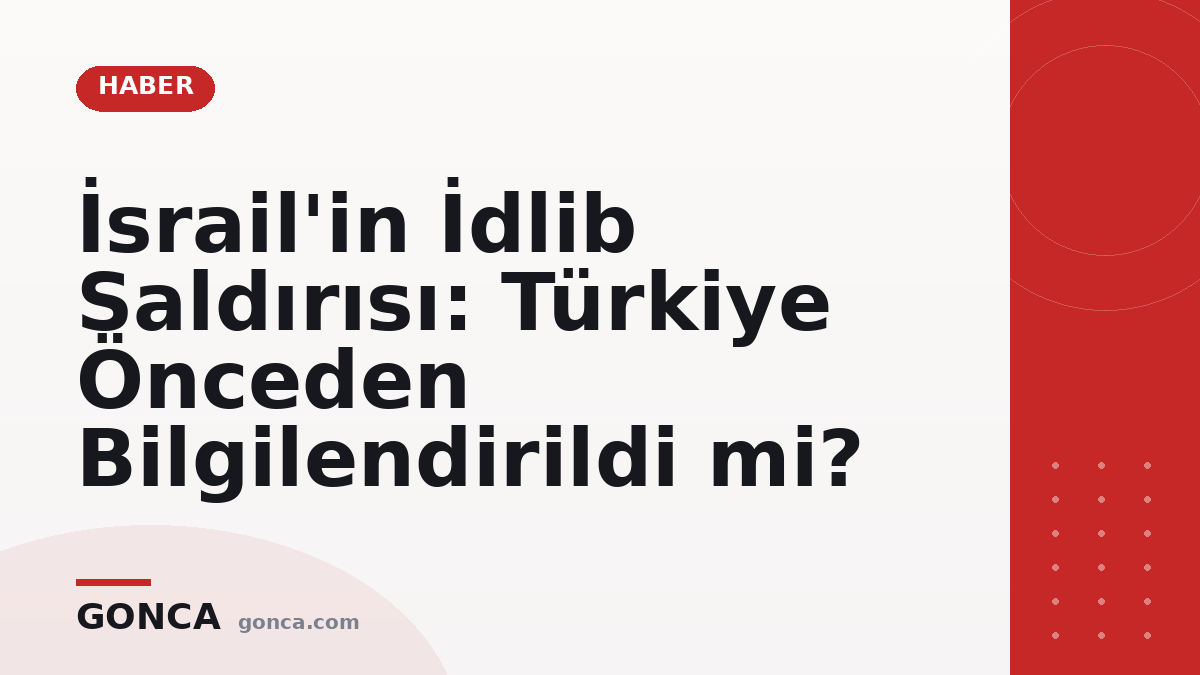 İsrail'in İdlib Saldırısı: Türkiye Önceden Bilgilendirildi mi?