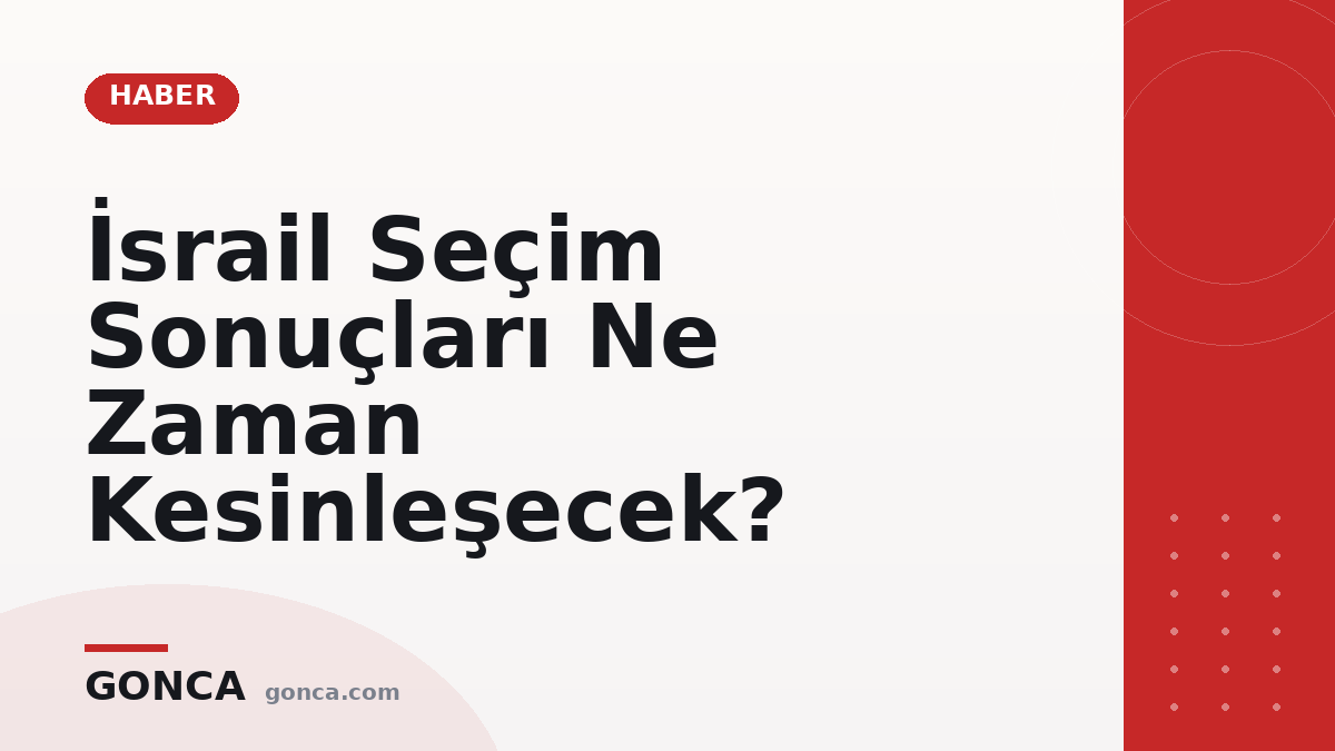 İsrail Seçim Sonuçları Ne Zaman Kesinleşecek?