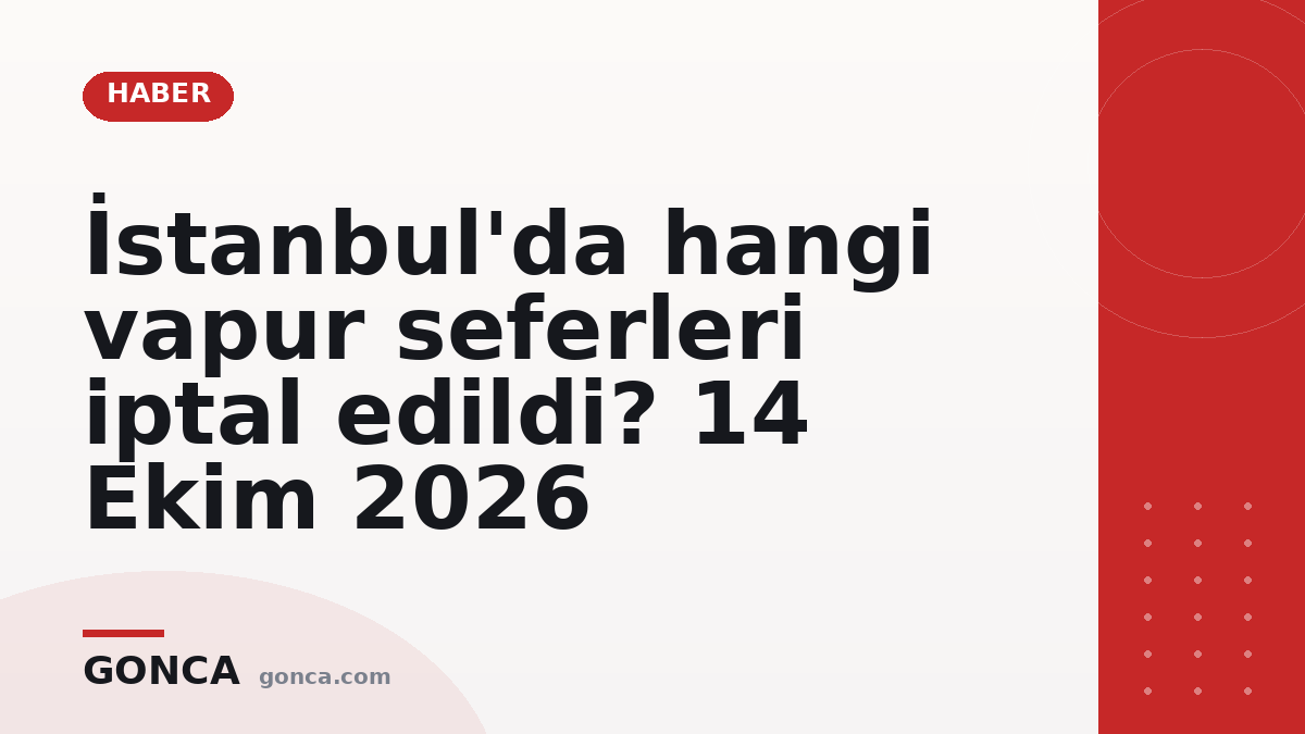 İstanbul'da hangi vapur seferleri iptal edildi? 14 Ekim 2026