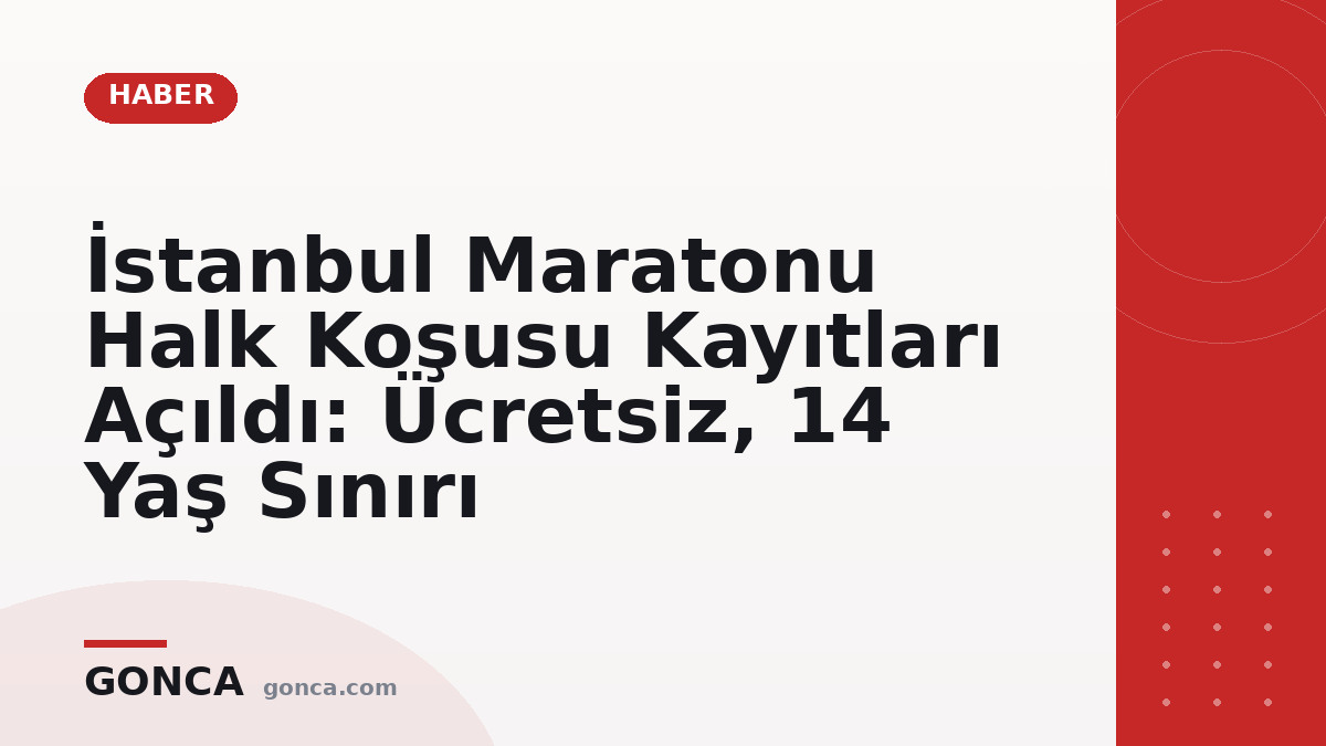 İstanbul Maratonu Halk Koşusu Kayıtları Açıldı: Ücretsiz, 14 Yaş Sınırı